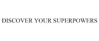 DISCOVER YOUR SUPERPOWERS trademark