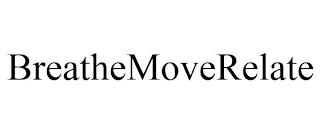 BREATHEMOVERELATE trademark