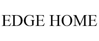 EDGE HOME trademark