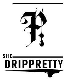 SHE DRIPPRETTY P trademark