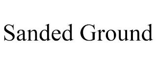 SANDED GROUND trademark