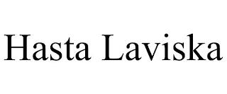 HASTA LAVISKA trademark