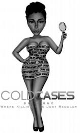 COLDCASES BOUTIQUE WHERE KILLING IT IS JUST REGULAR CRIME SCENE DO NOT CROSS trademark