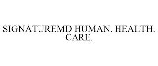 SIGNATUREMD HUMAN. HEALTH. CARE. trademark