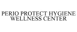 PERIO PROTECT HYGIENE WELLNESS CENTER trademark