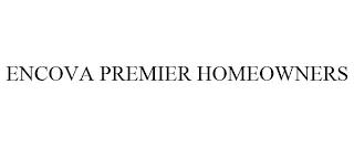 ENCOVA PREMIER HOMEOWNERS trademark