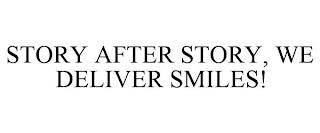 STORY AFTER STORY, WE DELIVER SMILES! trademark