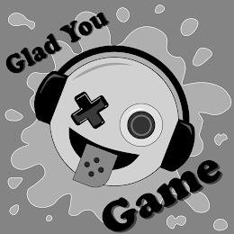 GLAD YOU GAME trademark