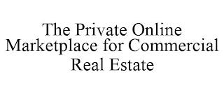 THE PRIVATE ONLINE MARKETPLACE FOR COMMERCIAL REAL ESTATE trademark