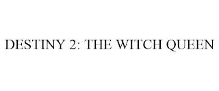 DESTINY 2: THE WITCH QUEEN trademark