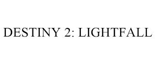 DESTINY 2: LIGHTFALL trademark