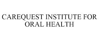 CAREQUEST INSTITUTE FOR ORAL HEALTH trademark