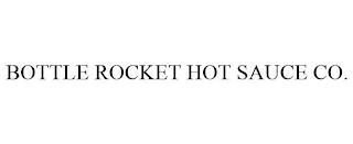 BOTTLE ROCKET HOT SAUCE CO. trademark