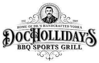 EST. 2019 HOME OF DR.'S HANDCRAFTED VODKA DOC HOLLIDAY'S BBQ SPORTS GRILL trademark