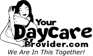 YOUR DAYCARE PROVIDER.COM WE ARE IN THIS TOGETHER! trademark