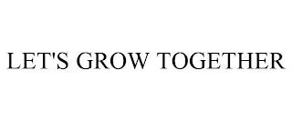 LET'S GROW TOGETHER trademark