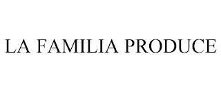 LA FAMILIA PRODUCE trademark