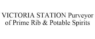 VICTORIA STATION PURVEYOR OF PRIME RIB & POTABLE SPIRITS trademark