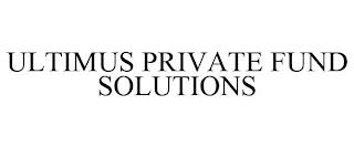 ULTIMUS PRIVATE FUND SOLUTIONS trademark