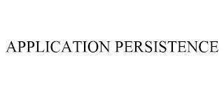 APPLICATION PERSISTENCE trademark