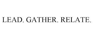 LEAD. GATHER. RELATE. trademark