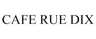 CAFE RUE DIX trademark