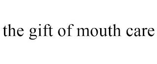 THE GIFT OF MOUTH CARE trademark