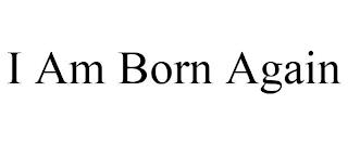 I AM BORN AGAIN trademark