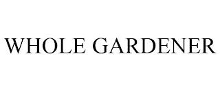 WHOLE GARDENER trademark