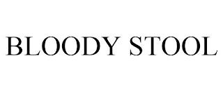 BLOODY STOOL trademark