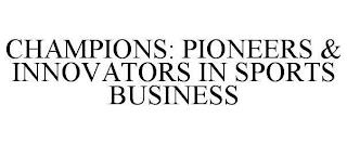 CHAMPIONS: PIONEERS & INNOVATORS IN SPORTS BUSINESS trademark