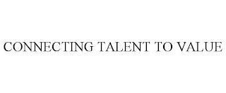 CONNECTING TALENT TO VALUE trademark