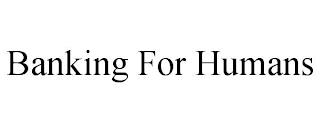 BANKING FOR HUMANS trademark