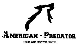 AMERICAN - PREDATOR THOSE WHO HUNT THE HUNTER trademark