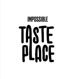 IMPOSSIBLE TASTE PLACE trademark