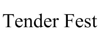 TENDER FEST trademark