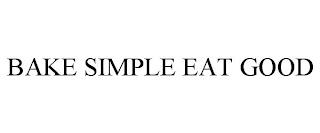 BAKE SIMPLE EAT GOOD trademark