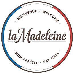 LA MADELEINE ·BIENVENUE· WELCOME· BON APPETIT· EAT WELL· trademark