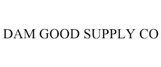 DAM GOOD SUPPLY CO trademark