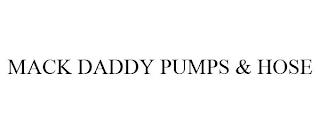 MACK DADDY PUMPS & HOSE trademark