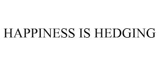 HAPPINESS IS HEDGING trademark