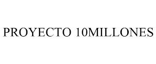 PROYECTO 10MILLONES trademark