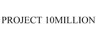 PROJECT 10MILLION trademark