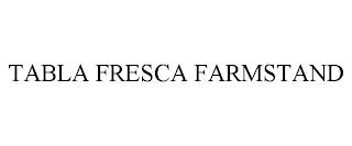 TABLA FRESCA FARMSTAND trademark