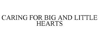 CARING FOR BIG AND LITTLE HEARTS trademark