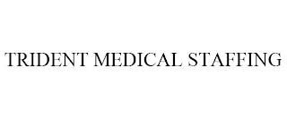 TRIDENT MEDICAL STAFFING trademark