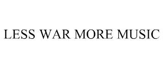 LESS WAR MORE MUSIC trademark