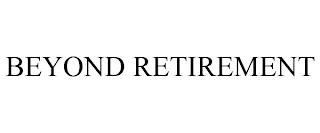 BEYOND RETIREMENT trademark