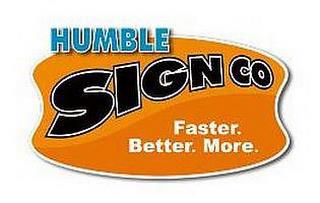 HUMBLE SIGN CO FASTER. BETTER. MORE. trademark