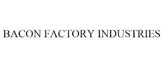 BACON FACTORY INDUSTRIES trademark